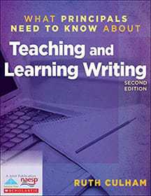 What Principals Need to Know About Teaching & Learning Writing