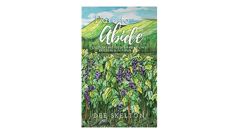 Dee Skelton – Dare to Abide: Cultivating God’s Prevailing Presence in Your Life
