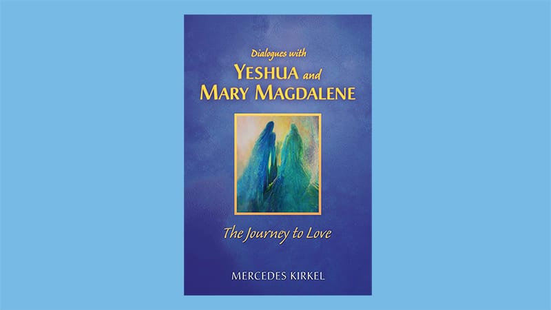 Dialogues with Yeshua and Mary Magdalene: Transformation into the Heart