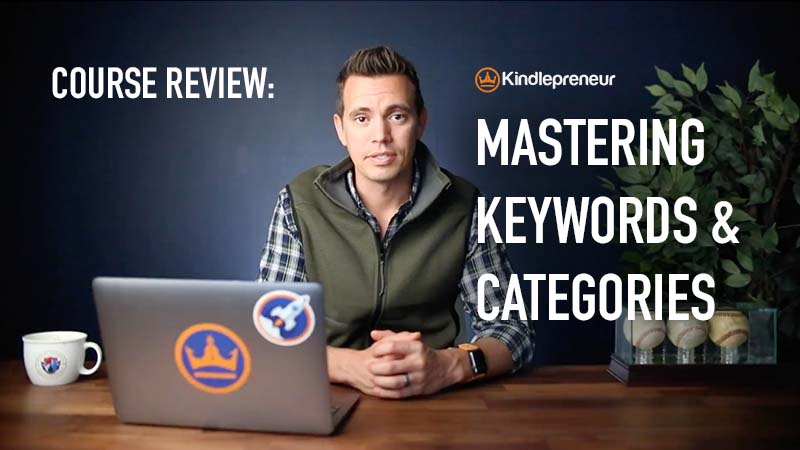Mastering Keywords and Categories Course by Kindlepreneur  ReviewIs it worth your hard-earned money?
